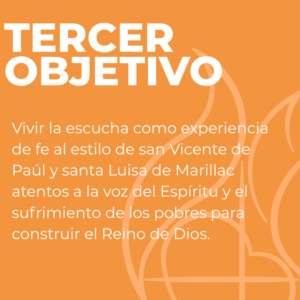 Tercer objetivo. Vivir la escucha como experiencia de fe al estilo de san Vicente de Paúl y santa Luisa de Marillac atentos a la voz del Espíritu y el sufrimiento de los pobres para construir el Reino de Dios.